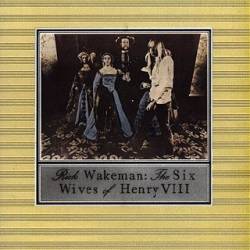 Rick Wakeman : The Six Wives of Henry VIII